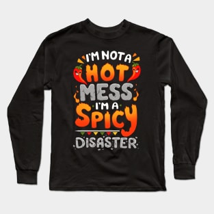 I'm not a Hot Mess I'm a Spicy Disaster Long Sleeve T-Shirt